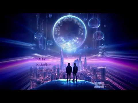 TAHA x Nikki Slow - Troublesome 