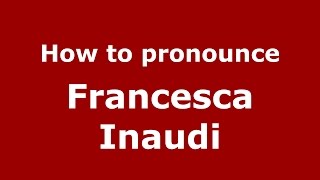 How to pronounce Francesca Inaudi
