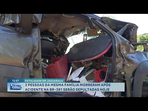 Jaguaraçu: Três pessoas da mesma família mortas na BR-381 serão sepultadas hoje.