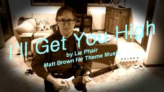 &quot;I&#39;ll Get You High,&quot; a Liz Phair cover by Matt Brown