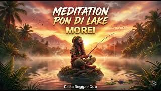 Download lagu MOREI - Meditation Pon Di Lake | Rasta Reggae Dub 2026 🌊🎣 (Chill Roots Vibes) mp3
