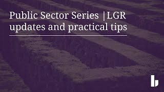 Public Sector Series | LGR updates and practical tips