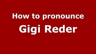 How to pronounce Gigi Reder