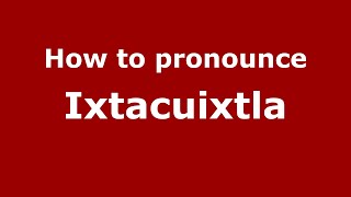 How to pronounce Ixtacuixtla