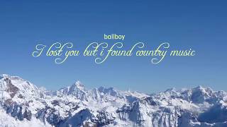 BALLBOY-I LOST YOU BUT I FOUND COUNTRY MUSIC Subtitulado+Lyrics
