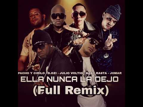 Ella Nunca La Dejo (Full Remix) - Pacho y Cirilo Ft Baby Rasta, D.ozi, Voltio y Jomar