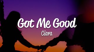 Ciara - Got Me Good (Lyrics)