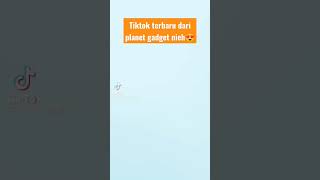 Tiktok Terbaruh Nieh Dari Planet Gadget #shorts #planetgadget #tiktok