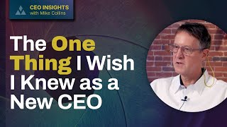 CEO Insights With Mike Collins: Advice to My Past Self
