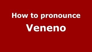 How to pronounce Veneno