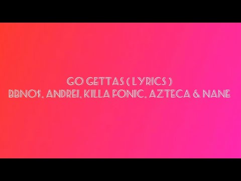 GO GETTAS ( lyrics ) - bbno$, andrei, Killa Fonic, Azteca & Nane