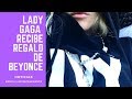 Lady Gaga Recibe Regalo De Beyonce | Beyonce envía regalos a Gaga Lady Gaga Recibe Regalo De Beyonce | Beyonce envía regalos a Gaga