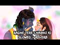 Radhe Tere Charno Ki Slowed Reverb Ecstatically Flawless