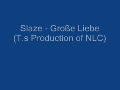 Slaze - Große Liebe (T.s Production of NLC)