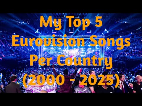 My Top 5 Eurovision Songs Per Country (2000 - 2025)