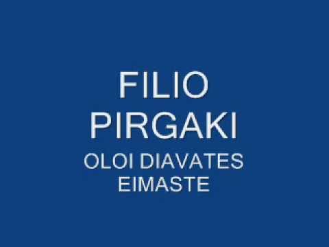 FILIO PIRGAKI- OLOI DIAVATES EIMASTE.wmv