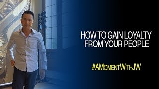 A Moment With JW | How To Gain Loyalty From Your People