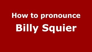 How to pronounce Billy Squier