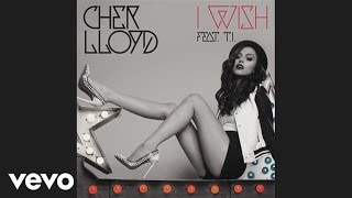 Cher Lloyd - I Wish (audio) ft. T.I.