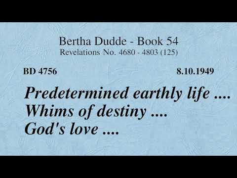 BD 4756 -  PREDETERMINED EARTHLY LIFE .... WHIMS OF DESTINY .... GOD’S LOVE ....