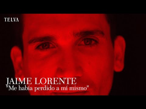 JAIME LORENTE: "Me había perdido a mí mismo"