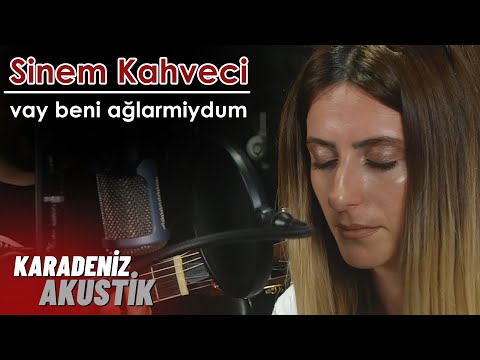 Sinem Kahveci  - Vay Beni Ağlarmiydum  (KaradenizAkustik)