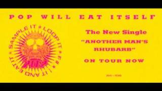 POP WILL EAT ITSELF - ANOTHER MAN&#39;S RHUBARB (GOOD VIBES REMIX) (1991)