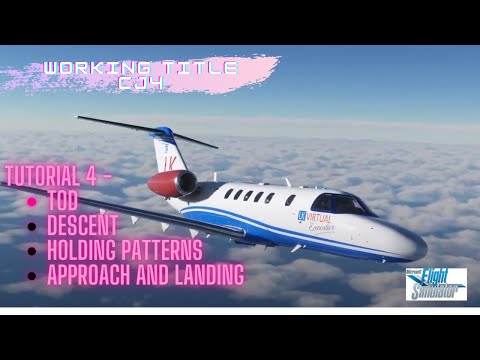 MSFS Working Title CJ4 Full tutorial Episode 4 - TOD, Descent, Holding patterns, approach & Landing