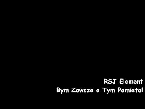 RSJ  Element - Bym Zawsze o Tym Pamietal