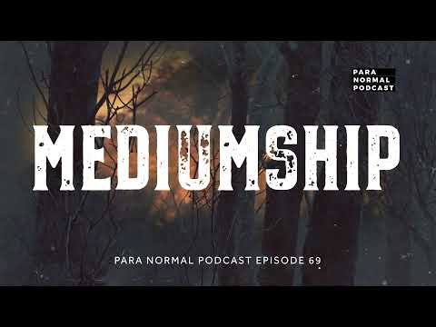 Episode 69 - Mediumship - Para Normal Podcast