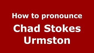 How to pronounce Chad Stokes Urmston