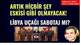 LİBYA UÇAĞI SABOTAJ MI? ARTIK HİÇBİR ŞEY ESKİSİ GİBİ OLMAYACAK!