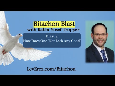 Bitachon Blast 4   How Does One 'Not Lack Any Good'