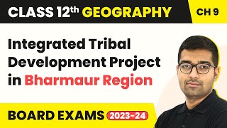 Integrated Tribal Development Project in Bharmaur Region | Class 12 Geography Chapter 6 | CBSE 2024