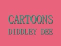 Cartoons - Diddley Dee 
