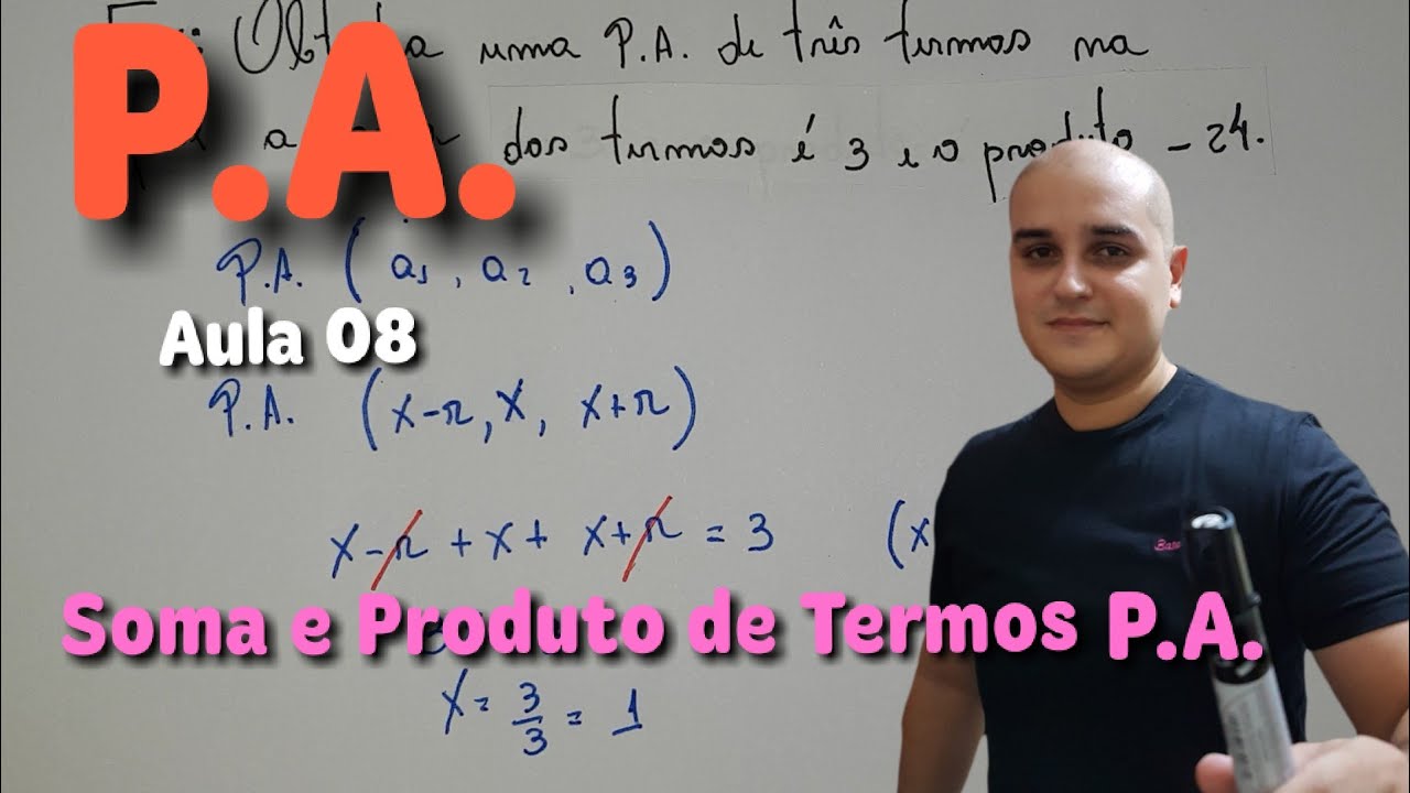 08 P A  Progressão Aritmética: Soma e Produto de Três termos de uma PA