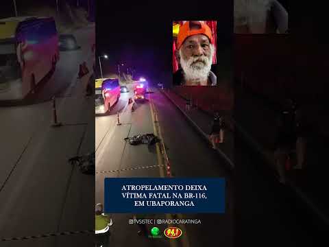 ATROPELAMENTO DEIXA VÍTIMA FATAL NA BR-116, EM UBAPORANGA
