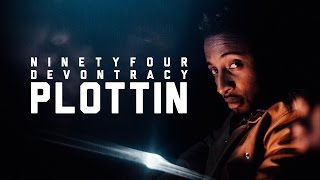 NINETYFOUR x Devon Tracy - Plottin' (Official Video)