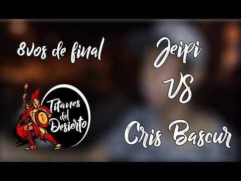 TITANES DEL DESIERTO / 8VOS DE FINAL: CRIS BASCUR VS JEIPI