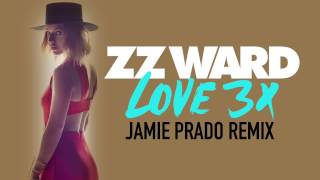 ZZ Ward - LOVE 3X (Jamie Prado Remix)
