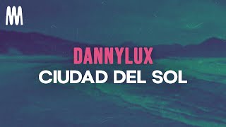 DannyLux - Ciudad Del Sol (Letra/Lyrics)