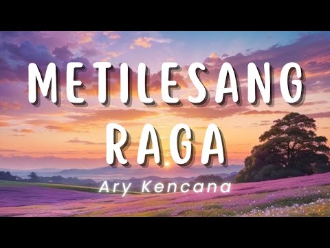 Metilesang Raga - Ary Kencana (Lirik)