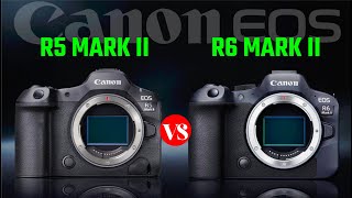 Canon EOS R5 Mark II vs Canon EOS R6 Mark II - Best Canon Camera Ever?