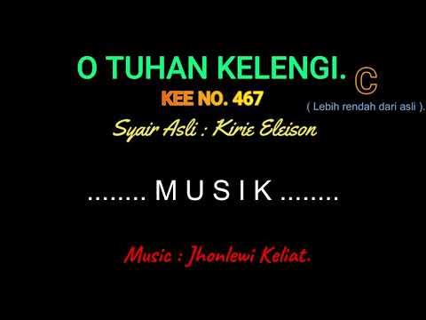 KEE 467 (Karaoke Version). C (lebih rendah). O TUHAN KELENGI.