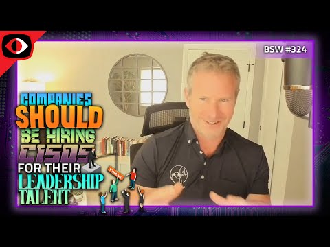 Companies should be hiring CISOs for their leadership talent - Jason Loomis - BSW #324