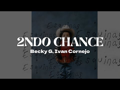 Becky G, Ivan Cornejo - 2NDO CHANCE | Letra