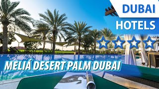 Meliá Desert Palm Dubai 4 ⭐⭐⭐⭐ | Review Hotel in Dubai, UAE