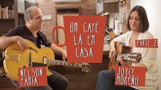 Um Café Lá em Casa com Joyce Moreno e Nelson Faria | Parte 2/2