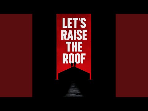 Let's Raise The Roof