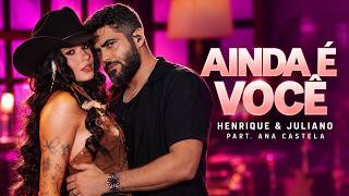 Henrique e Juliano - AINDA É VOCÊ - (part. Ana Castela) [Clipe Oficial]
